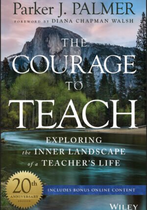 The courage to teach: exploring the inner landscape of a teacher's life, 20th anniversary edition Ebook